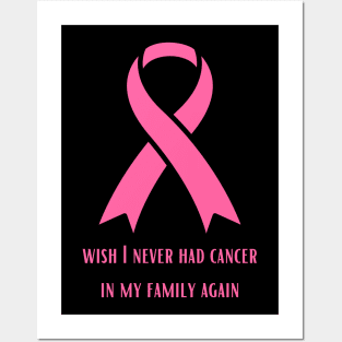 Wish I Will Never have Cancer In My Family Again Posters and Art